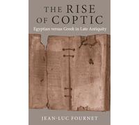 The Rise of Coptic: Egyptian versus Greek in Late Antiquity: 1 (The Rostovtzeff Lectures)