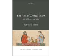 The Rise of Critical Islam: 10th-13th Century Legal Debate (OXFORD ISLAMIC LEGAL STUDIES SERIES)