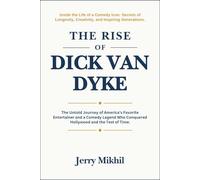 The Rise of Dick Van Dyke: The Untold Journey of America’s Favorite Entertainer and a Comedy Legend Who Conquered Hollywood and the Test of Time. (The Rise of Popular Figures Around the World)