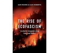 The Rise of Ecofascism : Climate Change and the Far Right