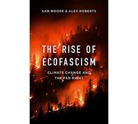 The Rise of Ecofascism: Climate Change and the Far Right