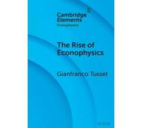 The Rise of Econophysics: A Connected History of Two Disciplines (Elements in Econophysics)