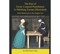The Rise of Erotic Corporal Punishment in Habsburg Europe (Illustrated): From Metternich to the Flapper Era