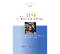 The Rise of Evangelicalism (History of Evangelicalism)