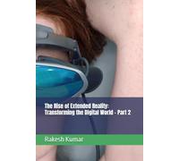 The Rise of Extended Reality: Transforming the Digital World - Part 2