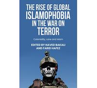 The rise of global Islamophobia in the War on Terror: Coloniality, Race, and Islam (Postcolonial International Studies)
