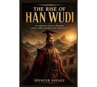 THE RISE OF HAN WUDI: An exploration of power, philosophy, and the conflicts that defined early Chinese history