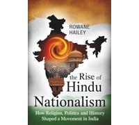 The Rise of Hindu Nationalism: How Religion, Politics, and History shaped a movement in India