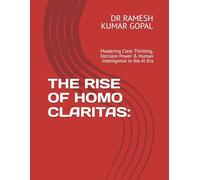THE RISE OF HOMO CLARITAS:: Mastering Clear Thinking, Decision Power & Human Intelligence in the AI Era