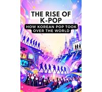 The rise of K-pop: How Korean Pop Took Over the World