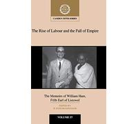 The Rise of Labour and the Fall of Empire: The Memoirs of William Hare, Fifth Earl of Listowel: 57 (Camden Fifth Series, Series Number 57)