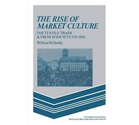 The Rise of Market Culture: The Textile Trade and French Society, 1750-1900