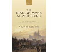 The Rise of Mass Advertising: Law, Enchantment, and the Cultural Boundaries of British Modernity