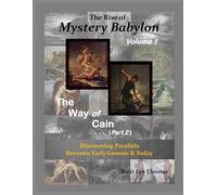 The Rise of Mystery Babylon - The Way of Cain (Part 2): Discovering Parallels Between Early Genesis and Today (Volume 1)