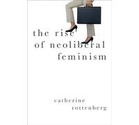 The Rise of Neoliberal Feminism (Heretical Thought)