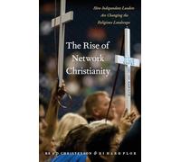 The Rise of Network Christianity: How Independent Leaders Are Changing the Religious Landscape (Global Pentecost Charismat Christianity)