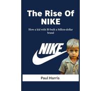 The Rise Of NIKE: How a kid with $0 built a billiondollar brand (History of Multimillion dollar Companies)