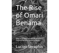 The Rise of Omari Benama: How to Deconstruct and Reconstruct a Political Party to Subvert a Nation