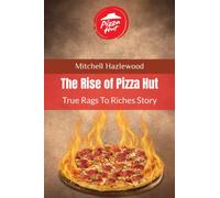 The Rise of Pizza Hut: True Rags To Riches Story