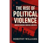 The Rise of Political Violence: Understanding Modern America