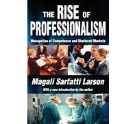 The Rise of Professionalism: Monopolies of Competence and Sheltered Markets