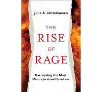 The Rise of Rage: Harnessing the Most Misunderstood Emotion