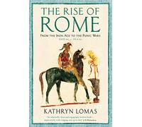 The Rise of Rome: From the Iron Age to the Punic Wars (1000 BC - 264 BC) (The Profile History of the Ancient World Series Main)