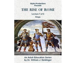 The Rise of Rome. Lecture 1 of 6. Kings