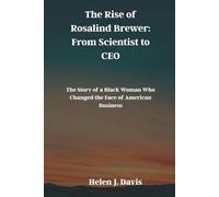 The Rise of Rosalind Brewer: From Scientist to CEO: The Story of a Black Woman Who Changed the Face of American Business