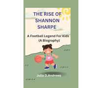 THE RISE OF SHANNON SHARPE: A Football Legend For Kids (A Biography)