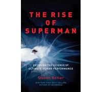 The Rise of Superman : Decoding the Science of Ultimate Human Performance