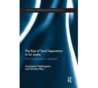 The Rise of Tamil Separatism in Sri Lanka: From Communalism to Secession (Routledge Research in International Law)