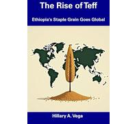 The Rise of Teff: Ethiopia's Staple Grain Goes Global