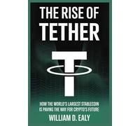 THE RISE OF TETHER: How the World’s Largest Stablecoin Is Paving the Way for Crypto’s Future