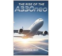 The Rise of the A330neo: A Comprehensive Journey into the Cutting-Edge Engineering of a New Aviation Icon (The Sky Titans Chronicles)