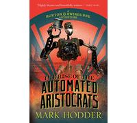 The Rise of the Automated Aristocrats: The Burton & Swinburne Adventures