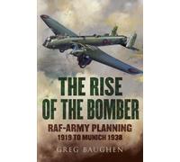 The Rise of the Bomber : RAF-Army Planning 1919 to Munich 1938