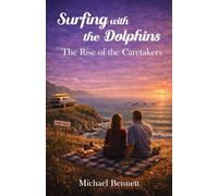 The Rise Of The Caretakers (Surfing with the Dolphins)
