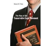 The Rise of the Conservative Legal Movement - The Battle for Control of the Law: 110 (Princeton Studies in American Politics)