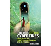 The Rise of the Cyberzines: The Story of the Science-Fiction Magazines from 1991 to 2020: The History of the Science-Fiction Magazines Volume V: 73 (Liverpool Science Fiction Texts & Studies)