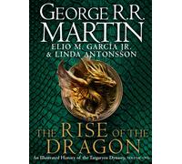 The Rise of the Dragon : An Illustrated History of the Targaryen Dynasty