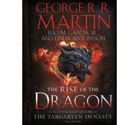 The Rise of the Dragon: An Illustrated History of the Targaryen Dynasty, Volume