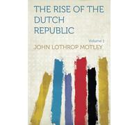 The Rise of the Dutch Republic: 1555: Volume 1