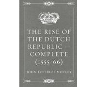 The Rise of the Dutch Republic - Complete (1555-66)