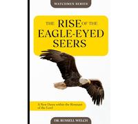 The Rise of the Eagle Eyed Seers:: A New Dawn within the Remnant of the Lord (God's Watchmen Series)