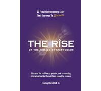 The Rise Of The Female Entrepreneur: 23 Female Entrepreneurs Share Their Journeys To Success