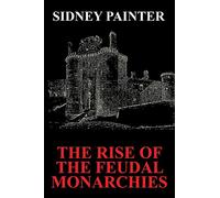 The Rise of the Feudal Monarchies