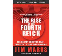 The Rise of the Fourth Reich : The Secret Societies That Threaten to Take Over America