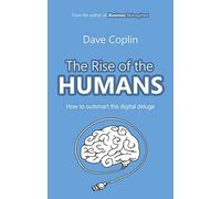 The Rise of the Humans: How to Outsmart the Digital Deluge
