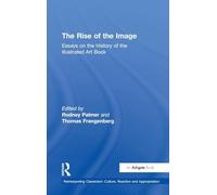 The Rise of the Image: Essays on the History of the Illustrated Art Book (Reinterpreting Classicism: Culture, Reaction and Appropriation)